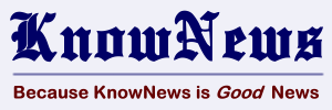 Visit KnowNews.Net ... Because KnowNews is Good News.